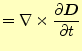 $\displaystyle =\nabla\times \if 11 \frac{\partial \boldsymbol{D}}{\partial t} \else \frac{\partial^{1} \boldsymbol{D}}{\partial t^{1}}\fi$