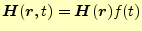 $\displaystyle \boldsymbol{H}(\boldsymbol{r},t)=\boldsymbol{H}(\boldsymbol{r})f(t)$