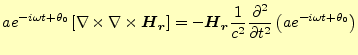 $\displaystyle ae^{-i\omega t+\theta_0}\left[\nabla\times\nabla\times\boldsymbol...
...e \frac{\partial^{2} }{\partial t^{2}}\fi \left(ae^{-i\omega t+\theta_0}\right)$