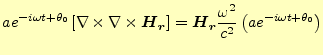 $\displaystyle ae^{-i\omega t+\theta_0}\left[\nabla\times\nabla\times\boldsymbol...
...ol{H}_{\boldsymbol{r}}\frac{\omega^2}{c^2}\left(ae^{-i\omega t+\theta_0}\right)$