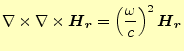 $\displaystyle \nabla\times\nabla\times\boldsymbol{H}_{\boldsymbol{r}} =\left(\frac{\omega}{c}\right)^2\boldsymbol{H}_{\boldsymbol{r}}$