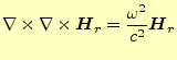 $\displaystyle \nabla\times\nabla\times\boldsymbol{H}_r=\frac{\omega^2}{c^2}\boldsymbol{H}_r$