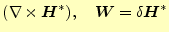 $ (\nabla\times \boldsymbol{H}^\ast),\quad\boldsymbol{W}=\delta\boldsymbol{H}^\ast$