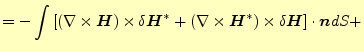 $\displaystyle =-\int\left[ (\nabla\times \boldsymbol{H})\times\delta\boldsymbol...
...s \boldsymbol{H}^\ast )\times\delta\boldsymbol{H} \right]\cdot\boldsymbol{n}dS+$