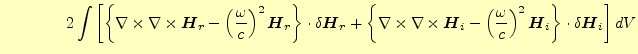 $\displaystyle \qquad\qquad 2\int\left[ \left\{\nabla\times\nabla\times\boldsymb...
...mega}{c}\right)^2 \boldsymbol{H}_i\right\}\cdot\delta\boldsymbol{H}_i \right]dV$