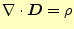 $\displaystyle \div{\boldsymbol{D}}=\rho$