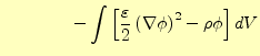 $\displaystyle \qquad\qquad -\int\left[\frac{\varepsilon}{2} \left(\nabla\phi\right)^2 -\rho\phi \right]dV$