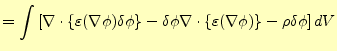 $\displaystyle =\int\left[ \nabla\cdot\left\{\varepsilon(\nabla \phi )\delta\phi...
...\phi\nabla\cdot\left\{\varepsilon(\nabla\phi)\right\} -\rho\delta\phi \right]dV$