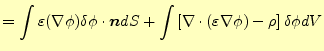 $\displaystyle =\int\varepsilon(\nabla \phi )\delta\phi\cdot\boldsymbol{n}dS+ \int\left[ \nabla\cdot(\varepsilon\nabla\phi)-\rho \right]\delta\phi dV$