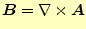 $\displaystyle \boldsymbol{B}=\nabla\times \boldsymbol{A}$