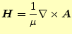 $\displaystyle \boldsymbol{H}=\frac{1}{\mu}\nabla\times \boldsymbol{A}$