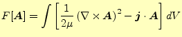 $\displaystyle F[\boldsymbol{A}] =\int\left[\frac{1}{2\mu}\left(\nabla\times \boldsymbol{A}\right)^2 -\boldsymbol{j}\cdot\boldsymbol{A}\right]dV$