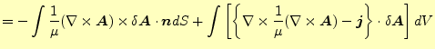 $\displaystyle =-\int\frac{1}{\mu}(\nabla\times \boldsymbol{A})\times\delta\bold...
...times\boldsymbol{A}) -\boldsymbol{j}\right\}\cdot\delta\boldsymbol{A} \right]dV$