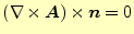 $\displaystyle (\nabla\times \boldsymbol{A})\times\boldsymbol{n}=0$