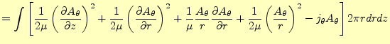 $\displaystyle =\int\left[\frac{1}{2\mu}\left( \if 11 \frac{\partial A_{\theta}}...
...c{1}{2\mu}\left(\frac{A_\theta}{r}\right)^2 -j_\theta A_\theta\right]2\pi rdrdz$