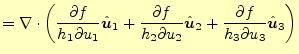 $\displaystyle =\div{ \left(\frac{\partial f}{h_1\partial u_1}\hat{\boldsymbol{u...
...dsymbol{u}}_2+ \frac{\partial f}{h_3\partial u_3}\hat{\boldsymbol{u}}_3\right)}$