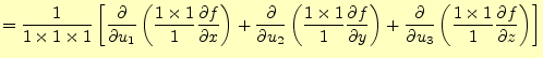 $\displaystyle =\frac{1}{1\times 1\times 1}\left[ \frac{\partial}{\partial u_1} ...
...l f}{\partial z} \else \frac{\partial^{1} f}{\partial z^{1}}\fi \right) \right]$