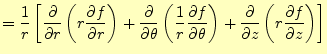 $\displaystyle =\frac{1}{r}\left[ \frac{\partial}{\partial r} \left(r \if 11 \fr...
...l f}{\partial z} \else \frac{\partial^{1} f}{\partial z^{1}}\fi \right) \right]$