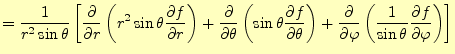 $\displaystyle =\frac{1}{r^2\sin\theta}\left[ \frac{\partial}{\partial r} \left(...
...l \varphi} \else \frac{\partial^{1} f}{\partial \varphi^{1}}\fi \right) \right]$