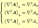 \begin{equation*}\left\{ \begin{aligned}\left(\nabla^2\boldsymbol{A}\right)_x &=...
...bla^2\boldsymbol{A}\right)_z &=\nabla^2 A_z \end{aligned} \right.\end{equation*}