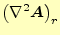 $\displaystyle \left(\nabla^2\boldsymbol{A}\right)_r$