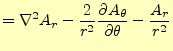 $\displaystyle = \nabla^2 A_r -\frac{2}{r^2} \if 11 \frac{\partial A_{\theta}}{\...
...} \else \frac{\partial^{1} A_{\theta}}{\partial \theta^{1}}\fi -\frac{A_r}{r^2}$