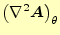 $\displaystyle \left(\nabla^2\boldsymbol{A}\right)_{\theta}$