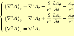 \begin{equation*}\left\{ \begin{aligned}\left(\nabla^2\boldsymbol{A}\right)_r &=...
...bla^2\boldsymbol{A}\right)_z &=\nabla^2 A_z \end{aligned} \right.\end{equation*}