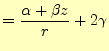 $\displaystyle =\frac{\alpha+\beta z}{r}+2\gamma$