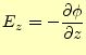 $\displaystyle E_z=- \if 11 \frac{\partial \phi}{\partial z} \else \frac{\partial^{1} \phi}{\partial z^{1}}\fi$