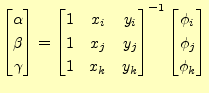 $\displaystyle \begin{bmatrix}\alpha \\ \beta \\ \gamma \end{bmatrix} = \begin{b...
... y_k \end{bmatrix}^{-1} \begin{bmatrix}\phi_i \\ \phi_j \\ \phi_k \end{bmatrix}$