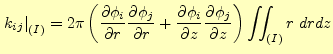 $\displaystyle \left. k_{ij} \right\vert _{(I)} = 2 \pi \left( \frac{\partial \p...
...al z} \frac{\partial \phi_j }{\partial z} \right) \int\!\!\!\int_{(I)} r \ drdz$