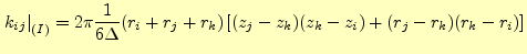 $\displaystyle \left. k_{ij} \right\vert _{(I)} = 2 \pi \frac{1}{6\Delta} (r_i+r_j+r_k) \left[ (z_j-z_k)(z_k-z_i) + (r_j-r_k)(r_k-r_i) \right]$