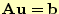 $ {\bf Au = b}$