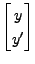 $\displaystyle \begin{bmatrix}y \\ y' \end{bmatrix}$