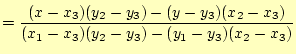 $\displaystyle = \frac{(x-x_3)(y_2-y_3) -(y-y_3)(x_2-x_3)} {(x_1-x_3)(y_2-y_3) -(y_1-y_3)(x_2-x_3)}$