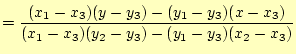 $\displaystyle = \frac{(x_1-x_3)(y-y_3) -(y_1-y_3)(x-x_3)} {(x_1-x_3)(y_2-y_3) -(y_1-y_3)(x_2-x_3)}$