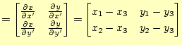 $\displaystyle = \begin{bmatrix}\frac{\partial x}{\partial x'} & \frac{\partial ...
...{bmatrix} = \begin{bmatrix}x_1-x_3 & y_1-y_3 \ x_2-x_3 & y_2-y_3 \end{bmatrix}$