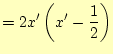 $\displaystyle = 2 x' \left( x'-\frac{1}{2} \right)$