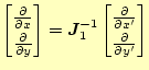 $\displaystyle \begin{bmatrix}\frac{\partial }{\partial x} \\ \frac{\partial }{\...
...ix}\frac{\partial }{\partial x'} \\ \frac{\partial }{\partial y'} \end{bmatrix}$