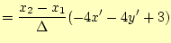 $\displaystyle = \frac{x_2-x_1}{\Delta} (-4x'-4y'+3)$