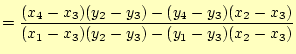$\displaystyle = \frac{(x_4-x_3)(y_2-y_3) -(y_4-y_3)(x_2-x_3)} {(x_1-x_3)(y_2-y_3) -(y_1-y_3)(x_2-x_3)}$
