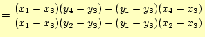 $\displaystyle = \frac{(x_1-x_3)(y_4-y_3) -(y_1-y_3)(x_4-x_3)} {(x_1-x_3)(y_2-y_3) -(y_1-y_3)(x_2-x_3)}$