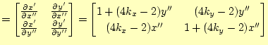 $\displaystyle = \begin{bmatrix}\frac{\partial x'}{\partial x''} & \frac{\partia...
...matrix}1+(4k_x-2)y'' & (4k_y-2)y'' \ (4k_x-2)x'' & 1+(4k_y-2)x'' \end{bmatrix}$