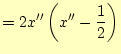 $\displaystyle = 2 x'' \left( x''-\frac{1}{2} \right)$