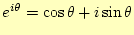 $ e^{i\theta}=\cos\theta+i\sin\theta$