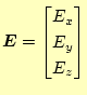 $\displaystyle \boldsymbol{E}= \begin{bmatrix}E_x E_y E_z \end{bmatrix}$