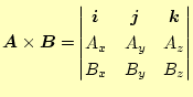 $\displaystyle \boldsymbol{A}\times\boldsymbol{B}= \begin{vmatrix}\boldsymbol{i}...
...dsymbol{j} & \boldsymbol{k} A_x & A_y & A_z B_x & B_y & B_z \end{vmatrix}$