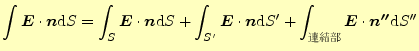 $\displaystyle \int\boldsymbol{E}\cdot\boldsymbol{n}\mathrm{d}S= \int_S\boldsymb...
...}\boldsymbol{E}\cdot\boldsymbol{n^{\prime\prime}}\mathrm{d}S^{\prime\prime}$