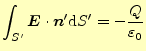 $\displaystyle \int_{S^\prime}\boldsymbol{E}\cdot\boldsymbol{n}^\prime\mathrm{d}S^\prime =-\frac{Q}{\varepsilon_0}$